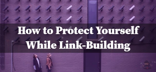 Protect Yourself While Link-Building