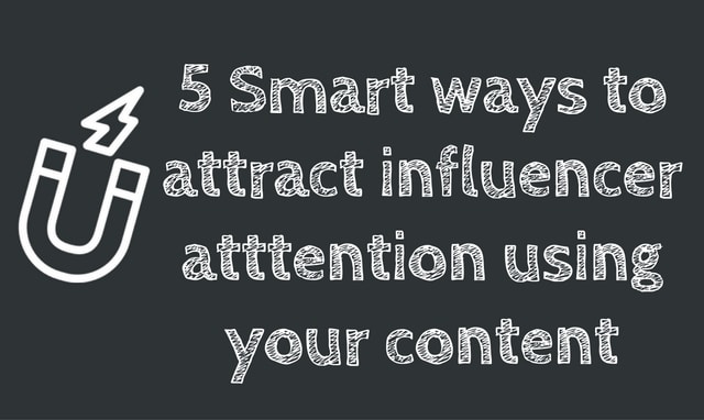5 Smart ways to attract influencer atttention using your content