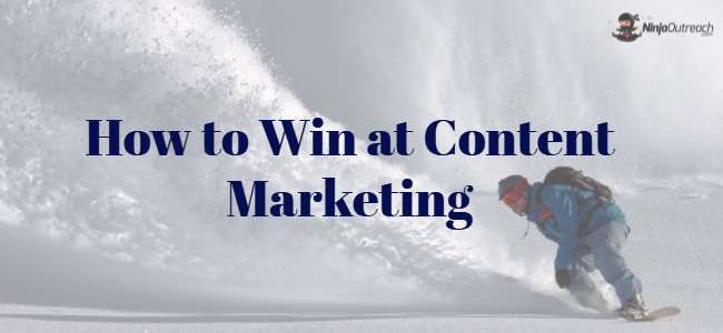 How to Win at Content Marketing
