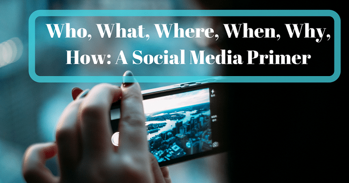 Who, What, Where, When, Why, How: A Social Media Primer