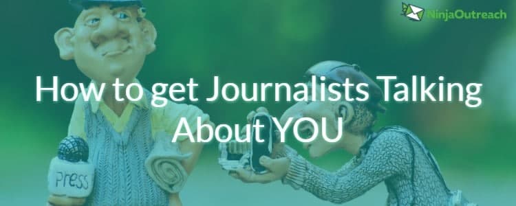 Stop the Presses - How to get Journalists Talking About YOU