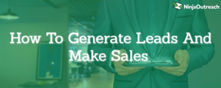 How To Generate Leads And Make Sales